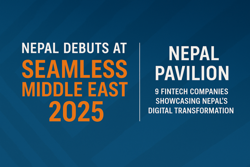 Nepal Debuts at Seamless Middle East 2025 with National Pavilion Showcasing Fintech Innovation