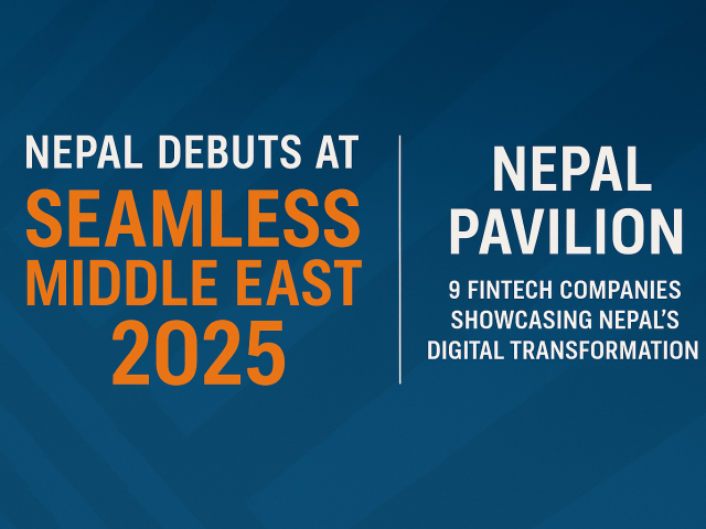 Nepal Debuts at Seamless Middle East 2025 with National Pavilion Showcasing Fintech Innovation