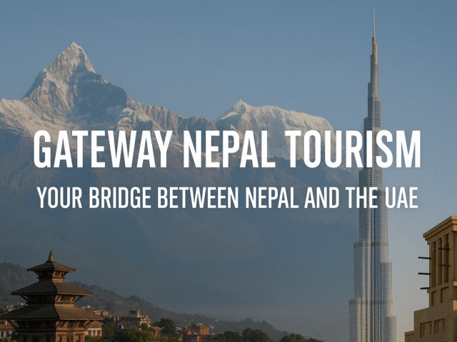 Gateway Nepal Tourism – Your Trusted Bridge Between Nepal and UAE