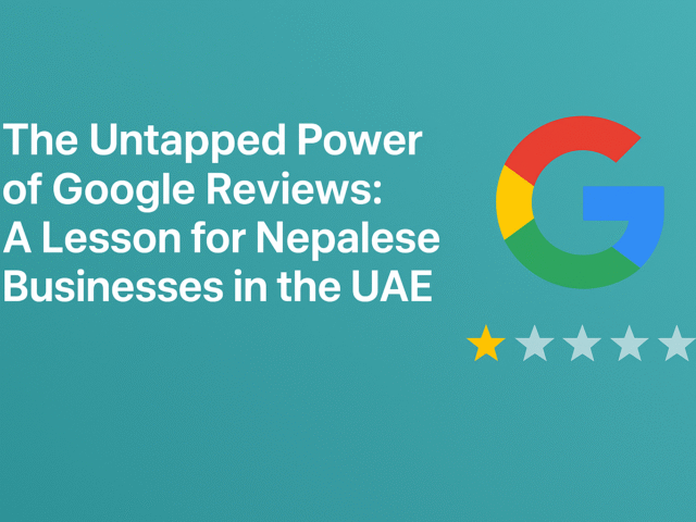 The Untapped Power of Google Reviews: A Lesson for Nepalese Businesses in the UAE