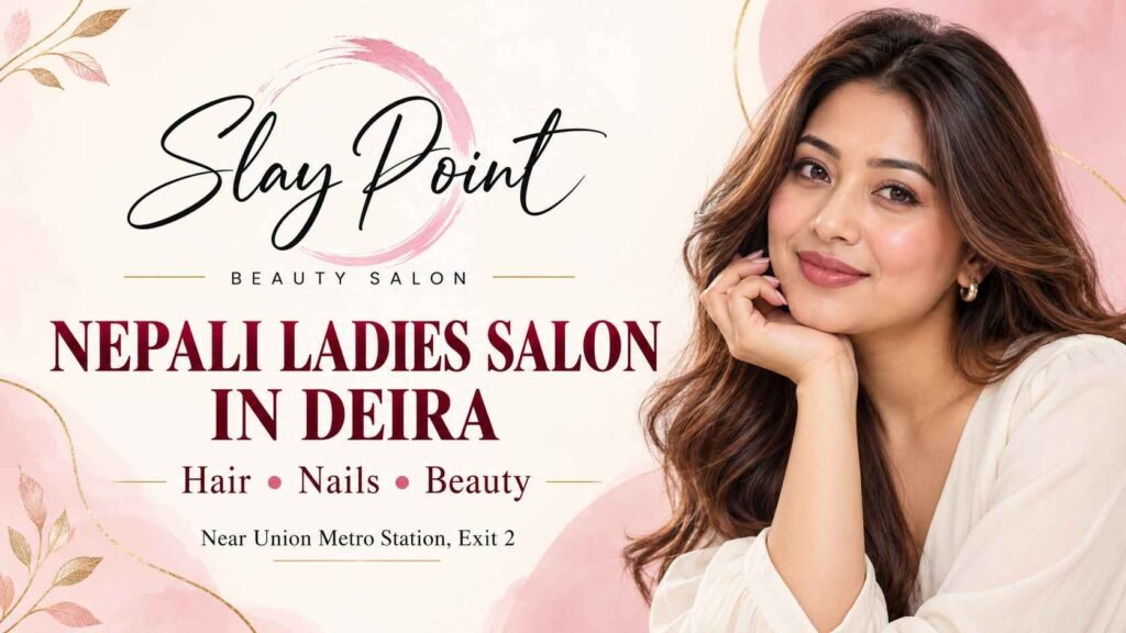 Looking for a Nepali Ladies’ Salon in Dubai? Discover Slay Point in Deira